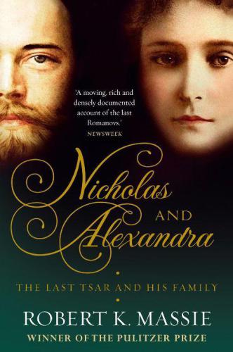 Nicholas And Alexandra The Tragic Compelling Story Of The Last Tsar And His Family New Edition Robert K Massie