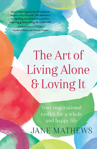 The Art Of Living Alone And Loving It Jane Mathews