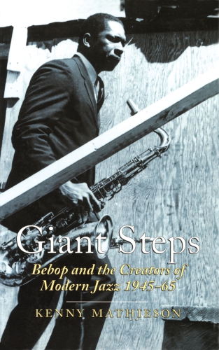 Giant Steps Bebop And The Creators Of Modern Jazz 194565 Mathieson