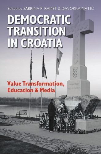 Democratic Transition In Croatia Value Transformation Education Media Eugenia And Hugh M Stewart 26 Series On Eastern Europe Mati