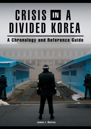 Crisis In A Divided Korea A Chronology And Reference Guide Matray