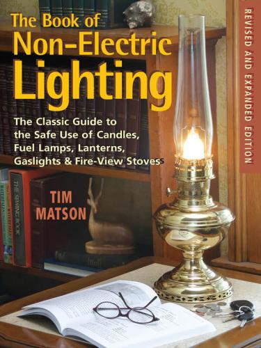 The Book Of Nonelectric Lighting The Classic Guide To The Safe Use Of Candles Fuel Lamps Lanterns Gaslights Fireview Stoves 2nd Ed Rev And Expanded Ed Matson