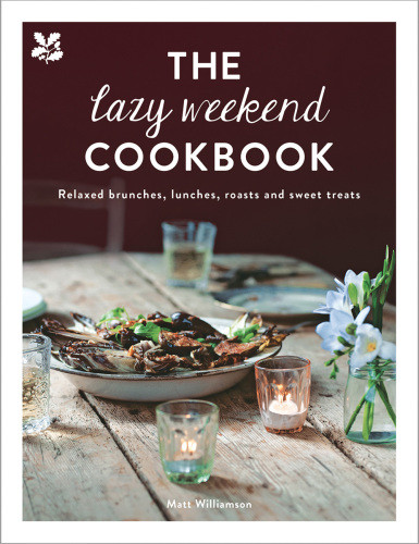 National Trust The Lazy Weekend Cookbook Relaxed Brunches Lunches Roasts And Sweet Treats Matt Williamson