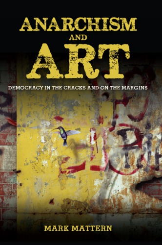 Anarchism And Art Democracy In The Cracks And On The Margins Mattern