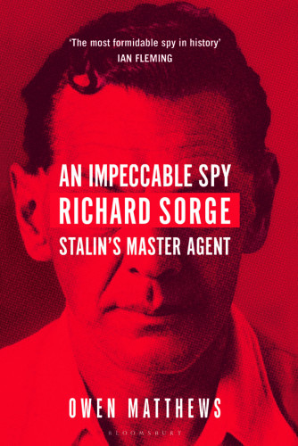 An Impeccable Spy Richard Sorge Stalins Master Agent Matthews