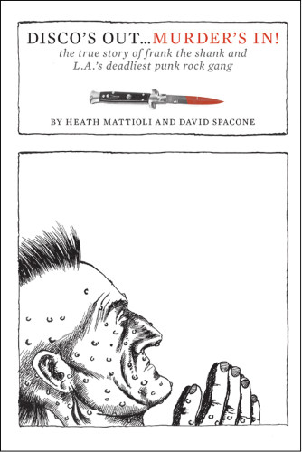 Discos Out Murders In The True Story Of Frank The Shank And Las Deadliest Punk Rock Gang Mattioli