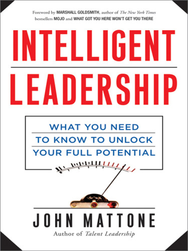 Intelligent Leadership What You Need To Know To Unlock Your Full Potential Mattone