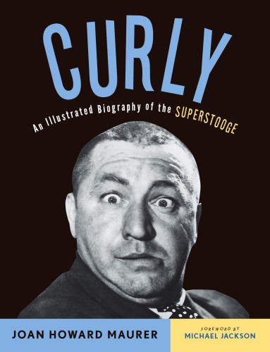 Curly An Illustrated Biography Of The Superstooge New Maurer