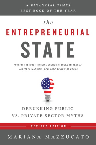 The Entrepreneurial State Debunking Public Vs Private Sector Myths Revised Edition Mazzucato