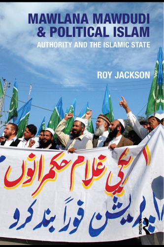 Mawlana Mawdudi And Political Islam Authority And The Islamic State Roy Jackson