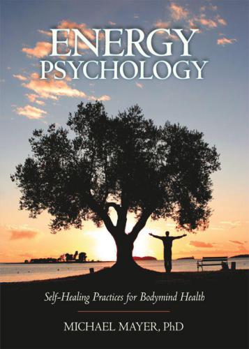 Energy Psychology Selfhealing Practices For Bodymind Health Mayer