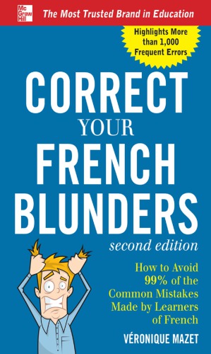 Correct Your French Blunders How To Avoid 99 Of The Common Mistakes Made By Learners Of French 2nd Ed Mazet