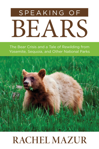 Speaking Of Bears A Tale Of Rewilding From Yosemite Sequoia And Other National Parks Rachel Mazur