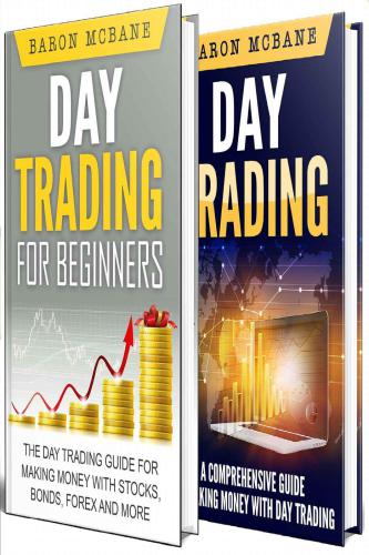 Day Trading For Beginners The Day Trading Guide For Making Money With Stocks Options Forex And More And A Comprehensive Guide To Making Money With Day Trading Mcbane