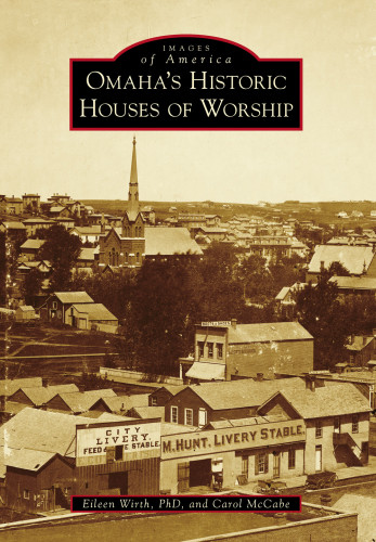 Omahas Historic Houses Of Worship Mccabe Carolwirth Eileen M