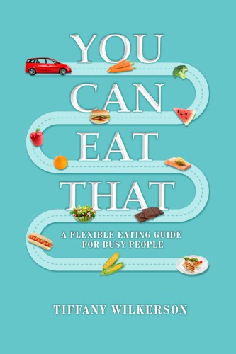 You Can Eat That A Flexible Eating Guide For Busy People Mccaffrey