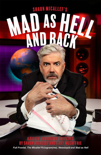 Mad As Hell And Back A Silver Jubilee Of Sketches By Shaun Micallef And Gary Mccaffrie Mccaffrie