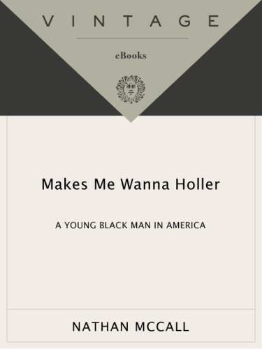 Makes Me Wanna Holler A Young Black Man In America 1st Vintage Books Ed Mccall