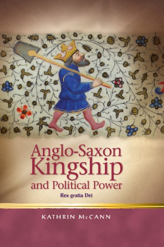 Anglosaxon Kingship And Political Power Mccann Kathrin