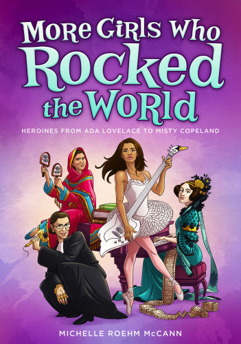 More Girls Who Rocked The World Heroines From Ada Lovelace To Misty Copeland Mccann