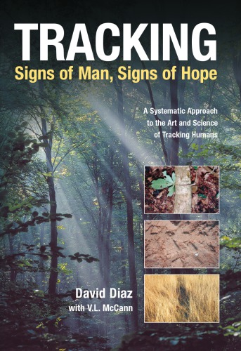 Tracking Signs Of Man Signs Of Hope A Systematic Approach To The Art And Science Of Tracking Humans David Diaz