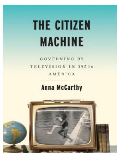 The Citizen Machine Governing By Television In 1950s America Mccarthy