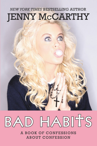 Bad Habits Confessions Of A Recovering Catholic Jenny Mccarthy