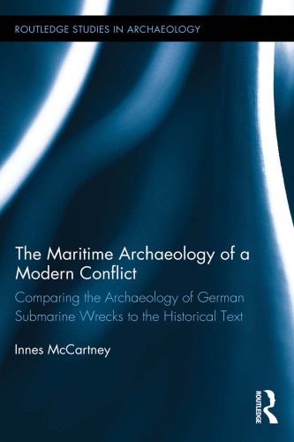 The Maritime Archaeology Of A Modern Conflict Comparing The Archaeology Of German Submarine Wrecks To The Historical Text Mccartney