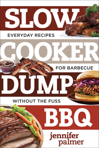Slow Cooker Dump Bbq Everyday Recipes For Barbecue Without The Fuss Jennifer Palmer