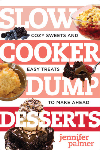 Slow Cooker Dump Desserts Cozy Sweets And Easy Treats To Make Ahead Illustrated Jennifer Palmer