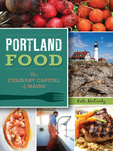 Portland Food The Culinary Capital Of Maine Mccarty Kate