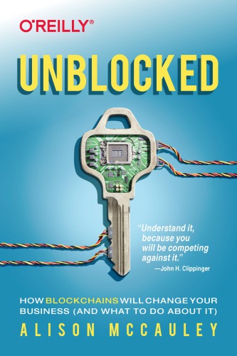 Unblocked How Blockchains Will Change Your Business And What To Do About It Mccauley