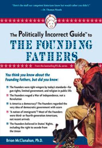 The Politically Incorrect Guide To The Founding Fathers Mcclanahan