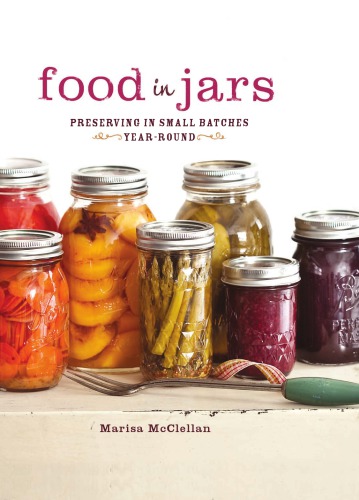 Food In Jars Preserving In Small Batches Yearround Mcclellan