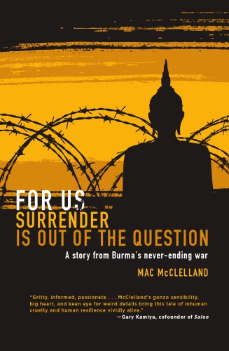 For Us Surrender Is Out Of The Question A Story From Burmas Neverending War Mcclelland