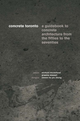 Concrete Toronto A Guide To Concrete Architecture From The Fifties To The Seventies Mcclelland