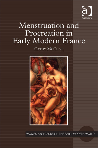 Menstruation And Procreation In Early Modern France Mcclive Cathy