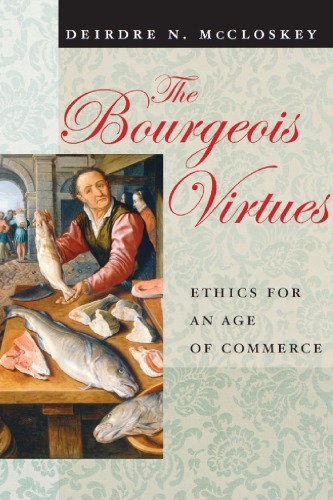 The Bourgeois Virtues Ethics For An Age Of Commerce Mccloskey