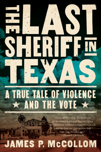 The Last Sheriff In Texas A True Tale Of Violence And The Vote Mccollom
