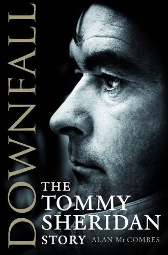 Downfall The Tommy Sheridan Story Mccombes Alansheridan Tommy