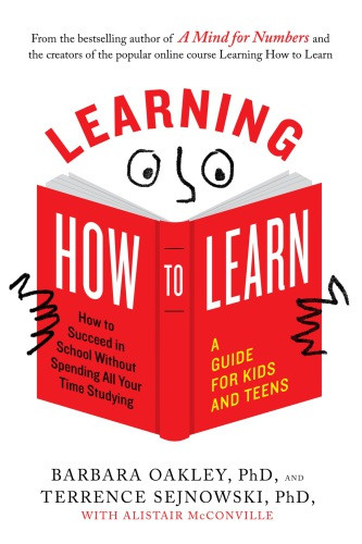 Learning How To Learn How To Succeed In School Without Spending All Your Time Studying A Guide For Kids And Teens Unabridged Barbara Oakley Terrence Alistair Mcconville