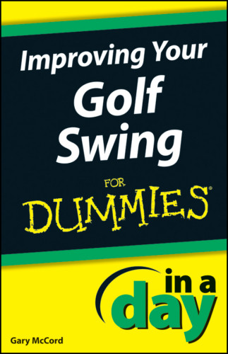 Improving Your Golf Swing In A Day For Dummies Mccord