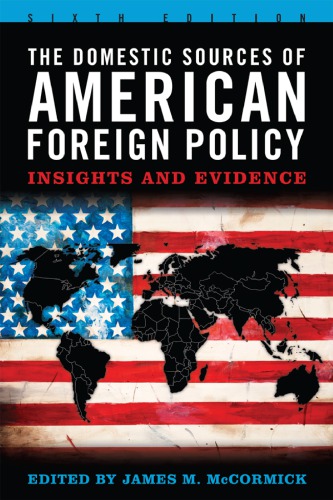 The Domestic Sources Of American Foreign Policy Insights And Evidence 6th Edition Mccormick