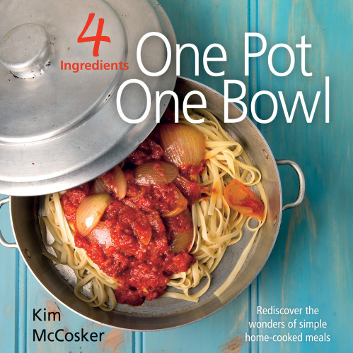 4 Ingredients One Pot One Bowl Kim Mccosker