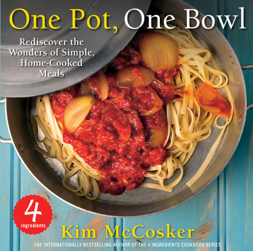 4 Ingredients One Pot One Bowl Rediscover The Wonders Of Simple Homecooked Meals 1st Atria Pbk Ed Kim Mccosker