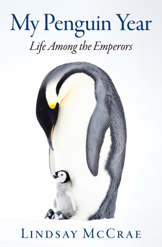 My Penguin Year Life Among The Emperors First Us Edition Mccrae