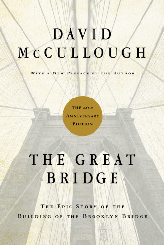 The Great Bridge The Epic Story Of The Building Of The Brooklyn Bridge Hardcover Ed Mccullough