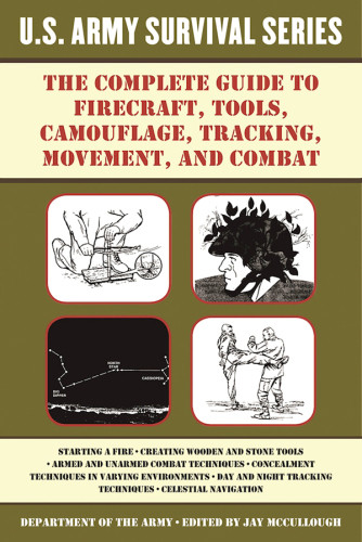 The Complete Us Army Survival Guide To Firecraft Tools Camouflage Tracking Movement And Combat Mccullough