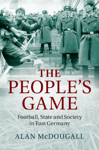 The Peoples Game Football State And Society In East Germany 1st Paperback Edition Mcdougall