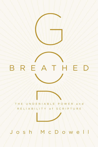 Godbreathed The Undeniable Power And Reliability Of Scripture Mcdowell